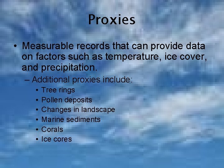 Proxies • Measurable records that can provide data on factors such as temperature, ice