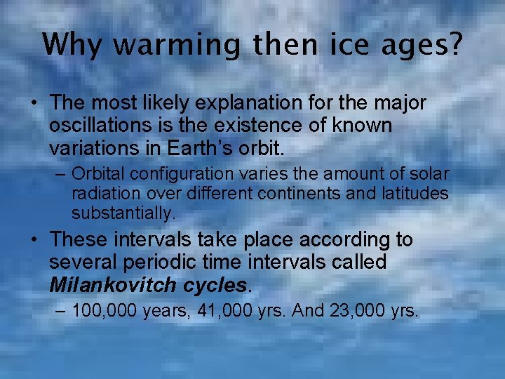 Why warming then ice ages? • The most likely explanation for the major oscillations