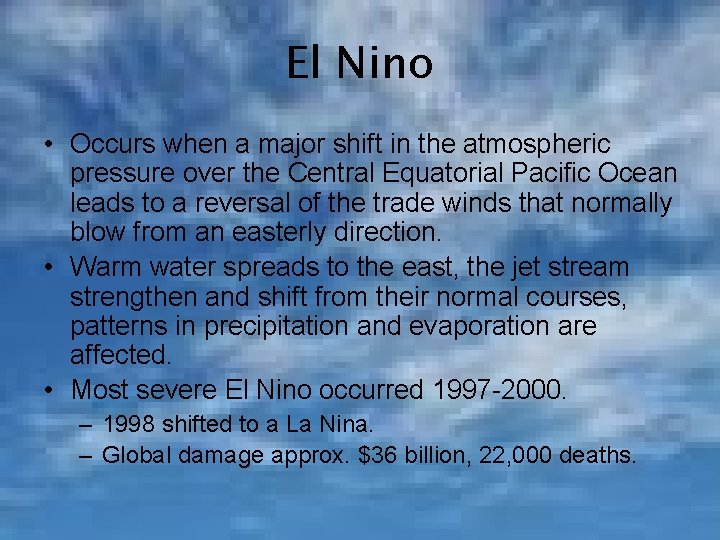 El Nino • Occurs when a major shift in the atmospheric pressure over the