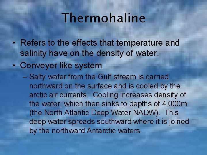 Thermohaline • Refers to the effects that temperature and salinity have on the density