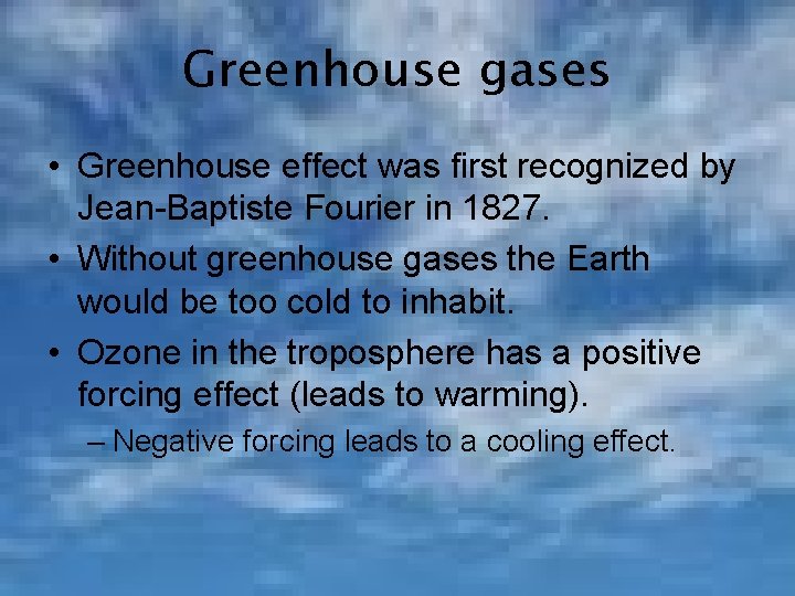 Greenhouse gases • Greenhouse effect was first recognized by Jean-Baptiste Fourier in 1827. •