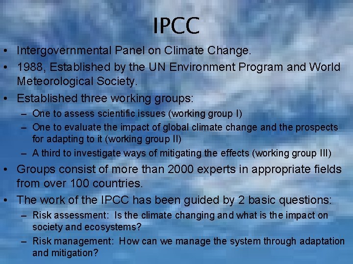 IPCC • Intergovernmental Panel on Climate Change. • 1988, Established by the UN Environment