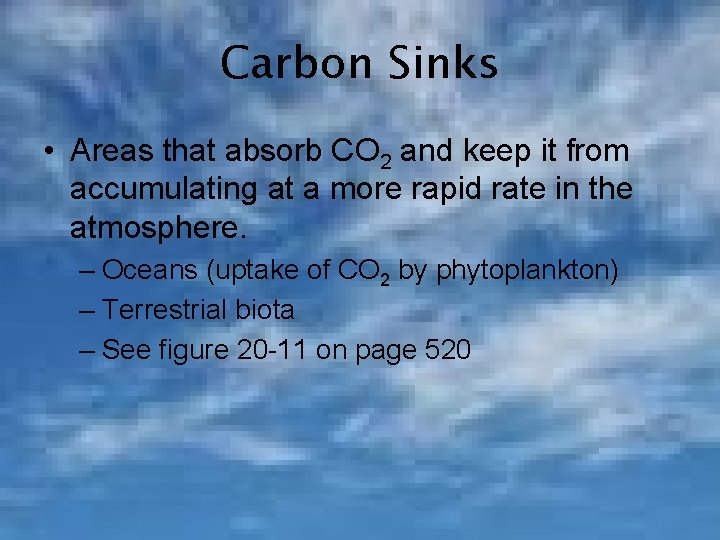 Carbon Sinks • Areas that absorb CO 2 and keep it from accumulating at