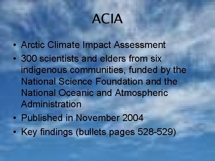 ACIA • Arctic Climate Impact Assessment • 300 scientists and elders from six indigenous