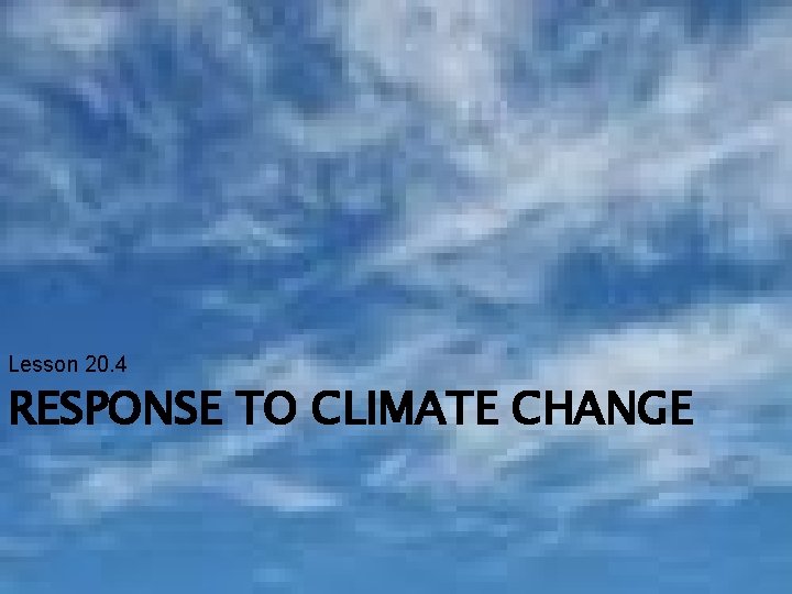 Lesson 20. 4 RESPONSE TO CLIMATE CHANGE 