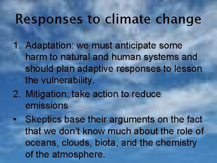 Responses to climate change 1. Adaptation: we must anticipate some harm to natural and