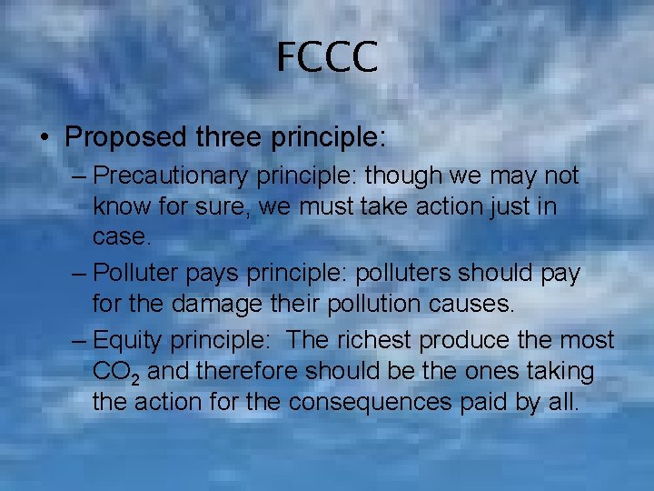 FCCC • Proposed three principle: – Precautionary principle: though we may not know for