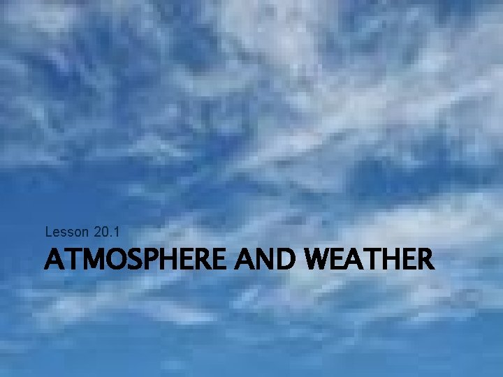 Lesson 20. 1 ATMOSPHERE AND WEATHER 