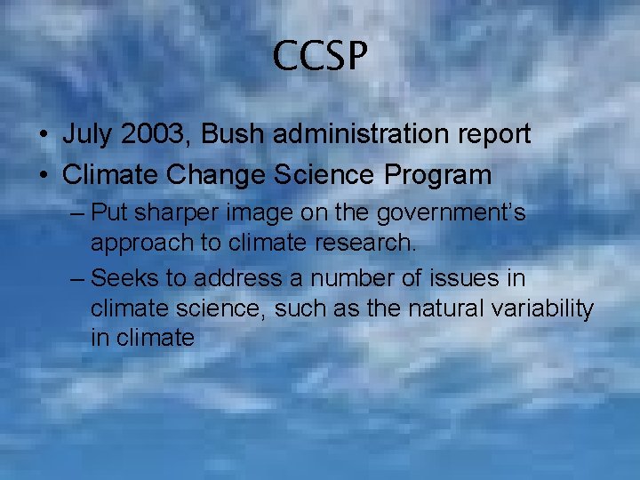 CCSP • July 2003, Bush administration report • Climate Change Science Program – Put