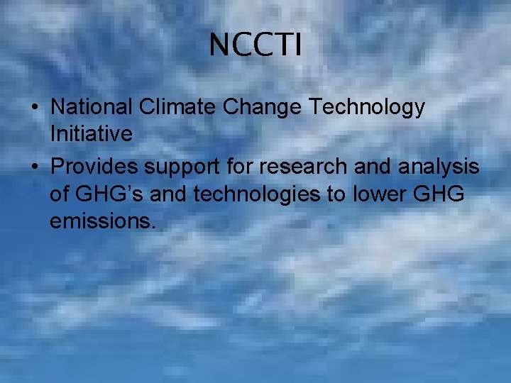 NCCTI • National Climate Change Technology Initiative • Provides support for research and analysis