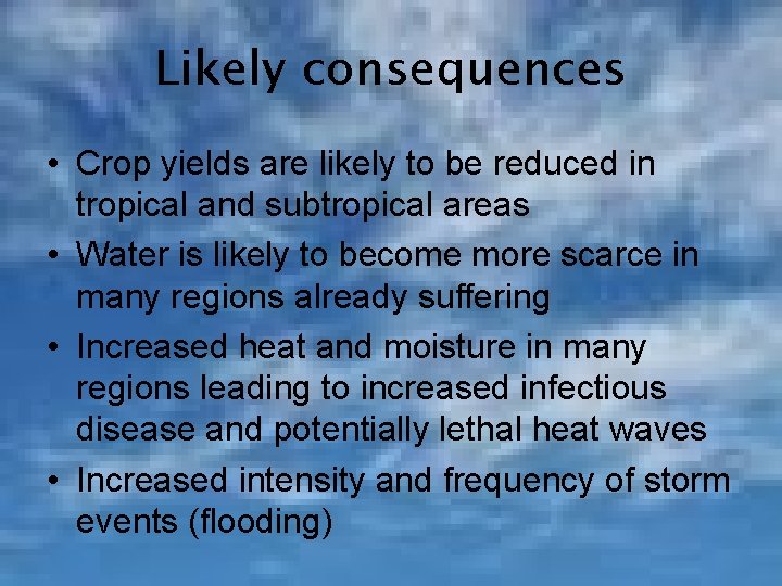 Likely consequences • Crop yields are likely to be reduced in tropical and subtropical