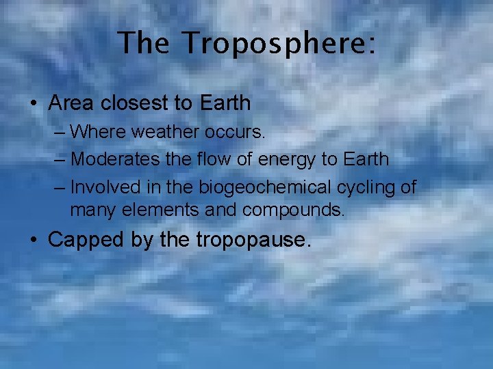 The Troposphere: • Area closest to Earth – Where weather occurs. – Moderates the