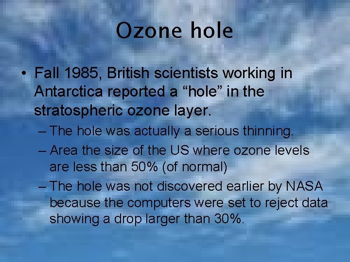 Ozone hole • Fall 1985, British scientists working in Antarctica reported a “hole” in