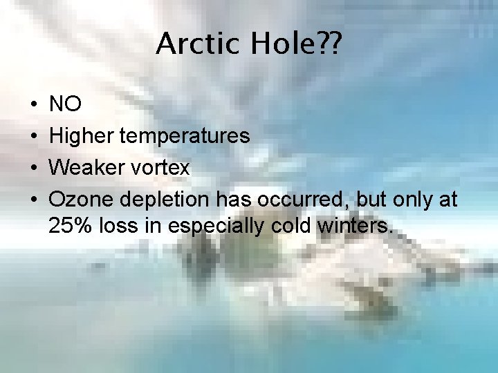 Arctic Hole? ? • • NO Higher temperatures Weaker vortex Ozone depletion has occurred,