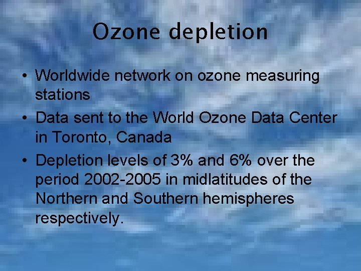 Ozone depletion • Worldwide network on ozone measuring stations • Data sent to the