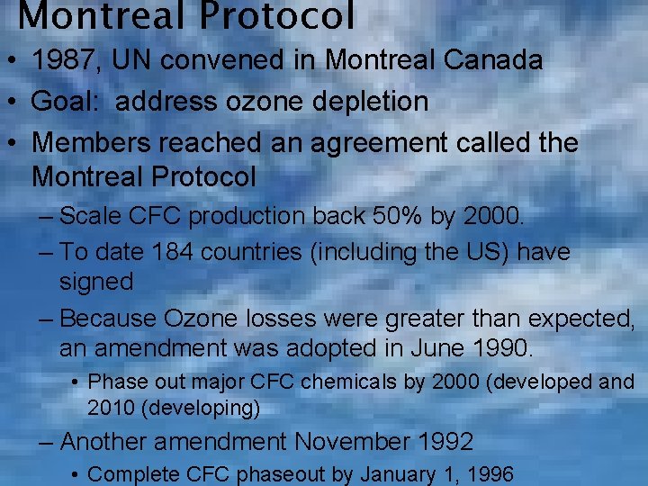 Montreal Protocol • 1987, UN convened in Montreal Canada • Goal: address ozone depletion