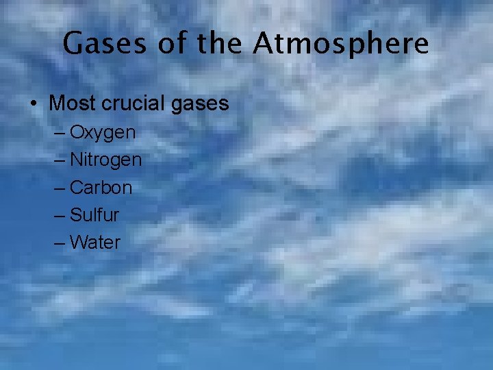 Gases of the Atmosphere • Most crucial gases – Oxygen – Nitrogen – Carbon