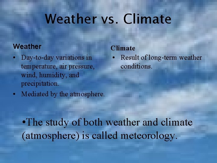 Weather vs. Climate Weather Climate • Day-to-day variations in • Result of long-term weather