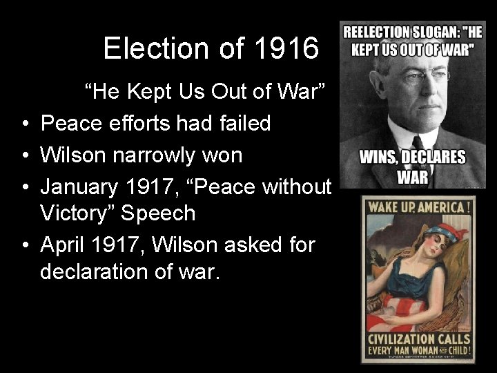 Election of 1916 • • “He Kept Us Out of War” Peace efforts had