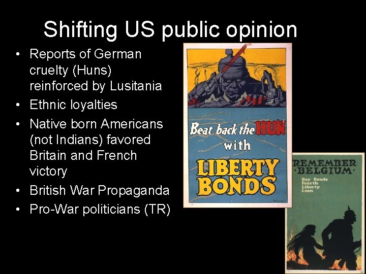 Shifting US public opinion • Reports of German cruelty (Huns) reinforced by Lusitania •