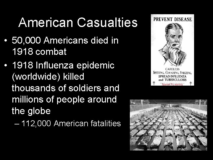American Casualties • 50, 000 Americans died in 1918 combat • 1918 Influenza epidemic