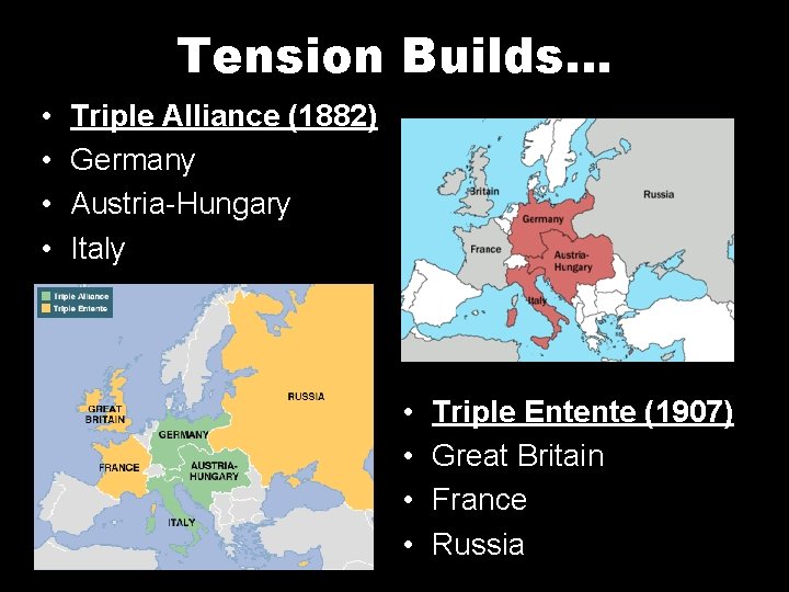 Tension Builds… • • Triple Alliance (1882) Germany Austria-Hungary Italy • • Triple Entente