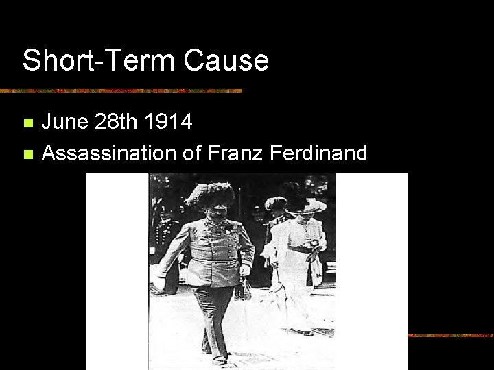 Short-Term Cause n n June 28 th 1914 Assassination of Franz Ferdinand 