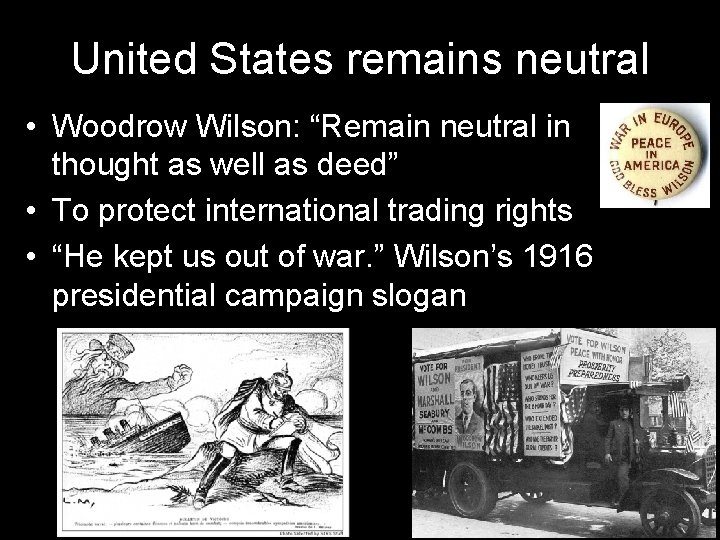 United States remains neutral • Woodrow Wilson: “Remain neutral in thought as well as