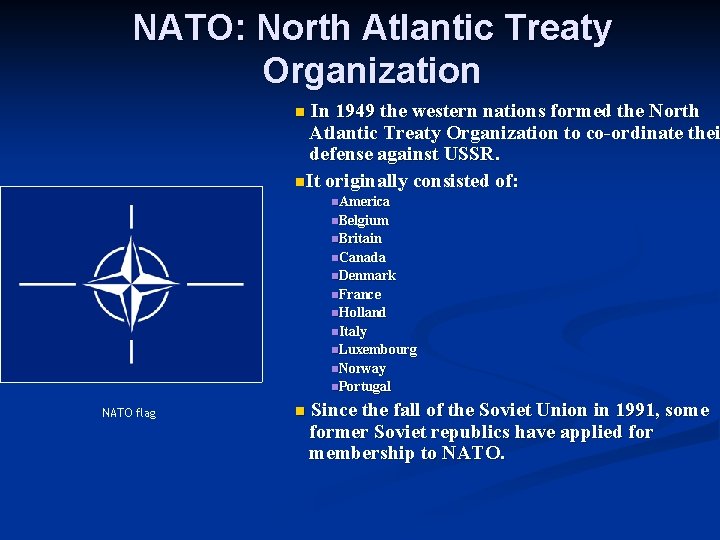 NATO: North Atlantic Treaty Organization In 1949 the western nations formed the North Atlantic NATO: North Atlantic Treaty Organization In 1949 the western nations formed the North Atlantic