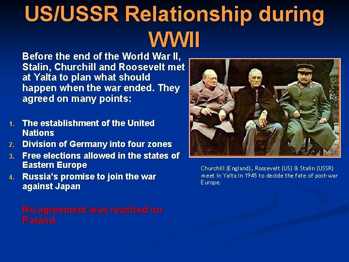 US/USSR Relationship during WWII Before the end of the World War II, Stalin, Churchill US/USSR Relationship during WWII Before the end of the World War II, Stalin, Churchill