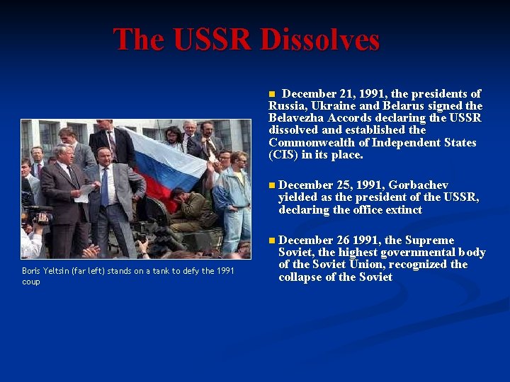 The USSR Dissolves December 21, 1991, the presidents of Russia, Ukraine and Belarus signed The USSR Dissolves December 21, 1991, the presidents of Russia, Ukraine and Belarus signed