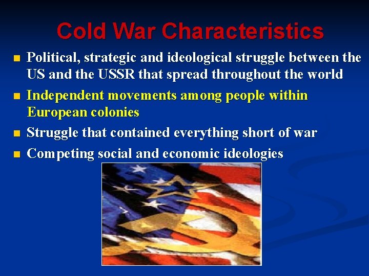 Cold War Characteristics n n Political, strategic and ideological struggle between the US and Cold War Characteristics n n Political, strategic and ideological struggle between the US and