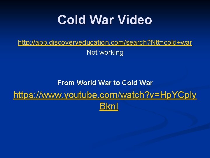 Cold War Video http: //app. discoveryeducation. com/search? Ntt=cold+war Not working From World War to Cold War Video http: //app. discoveryeducation. com/search? Ntt=cold+war Not working From World War to