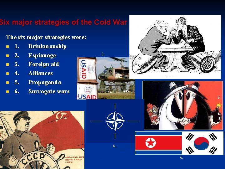 Six major strategies of the Cold War The six major strategies were: n 1. Six major strategies of the Cold War The six major strategies were: n 1.