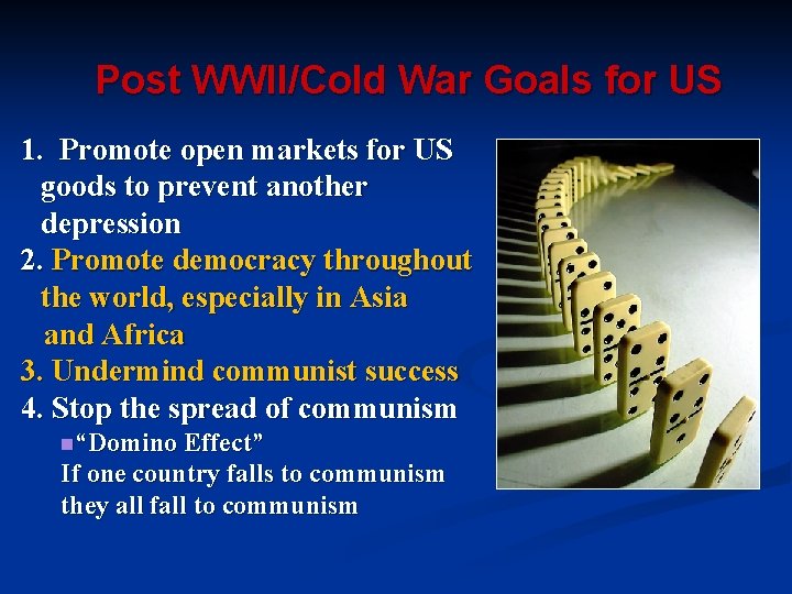 Post WWII/Cold War Goals for US 1. Promote open markets for US goods to Post WWII/Cold War Goals for US 1. Promote open markets for US goods to