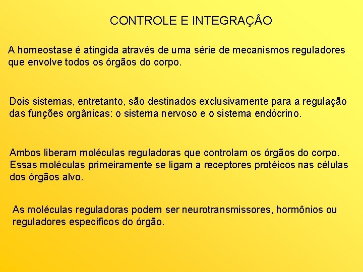 CONTROLE E INTEGRAÇ O A homeostase é atingida através de uma série de mecanismos CONTROLE E INTEGRAÇ O A homeostase é atingida através de uma série de mecanismos