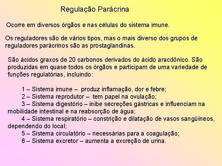 Regulação Parácrina Ocorre em diversos órgãos e nas células do sistema imune. Os reguladores Regulação Parácrina Ocorre em diversos órgãos e nas células do sistema imune. Os reguladores