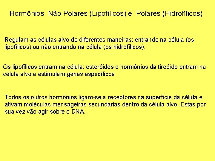 Hormônios Não Polares (Lipofílicos) e Polares (Hidrofílicos) Regulam as células alvo de diferentes maneiras: Hormônios Não Polares (Lipofílicos) e Polares (Hidrofílicos) Regulam as células alvo de diferentes maneiras: