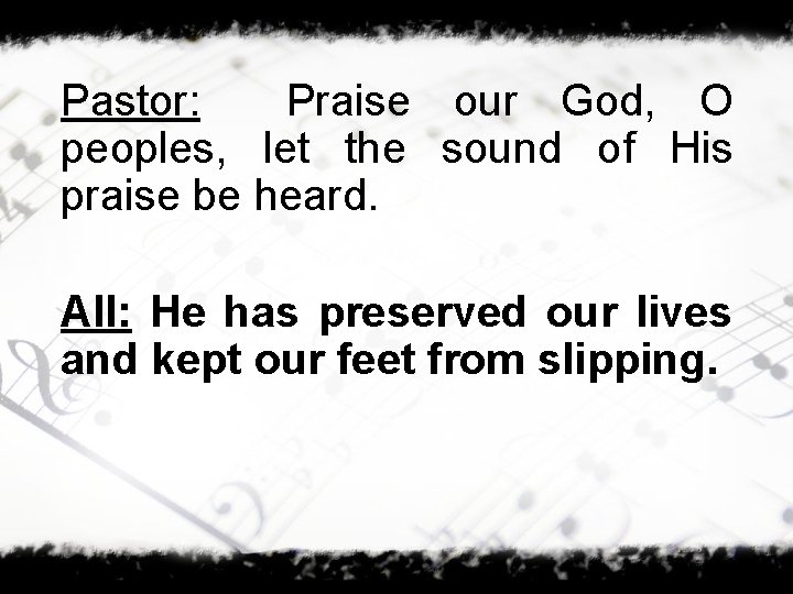 Pastor: Praise our God, O peoples, let the sound of His praise be heard.