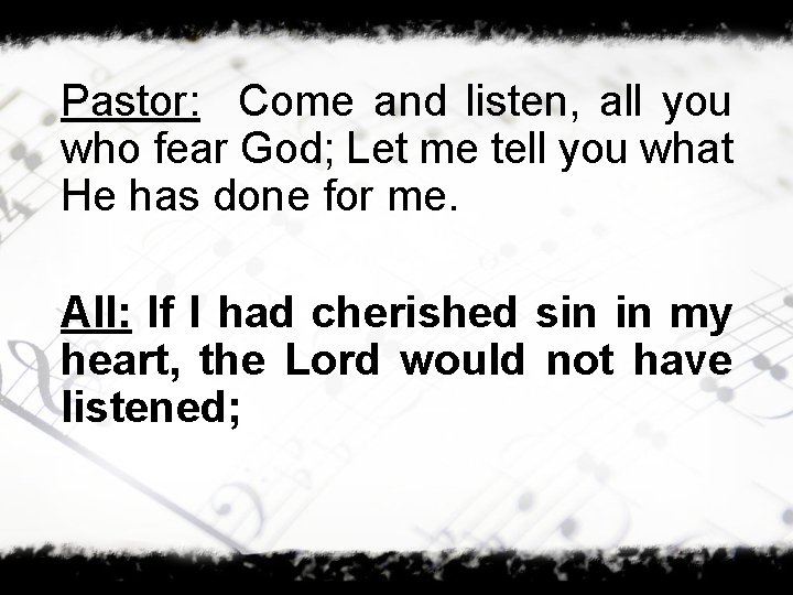 Pastor: Come and listen, all you who fear God; Let me tell you what