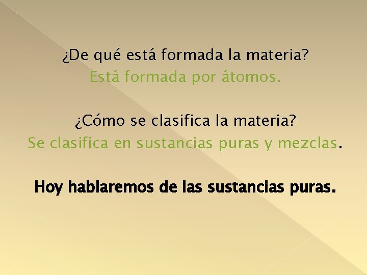 ¿De qué está formada la materia? Está formada por átomos. ¿Cómo se clasifica la