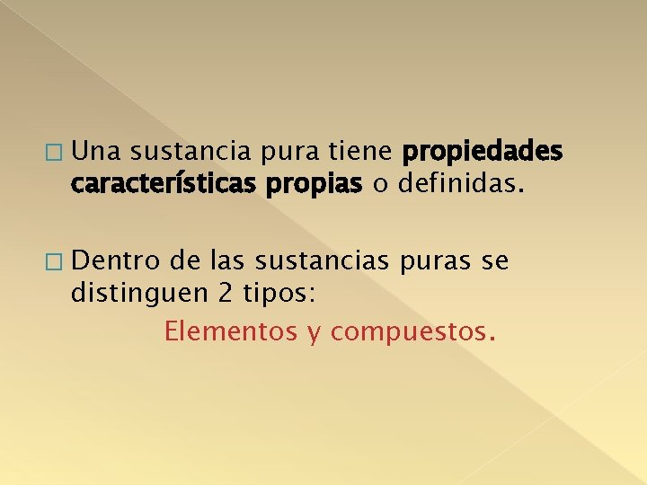 � Una sustancia pura tiene propiedades características propias o definidas. � Dentro de las