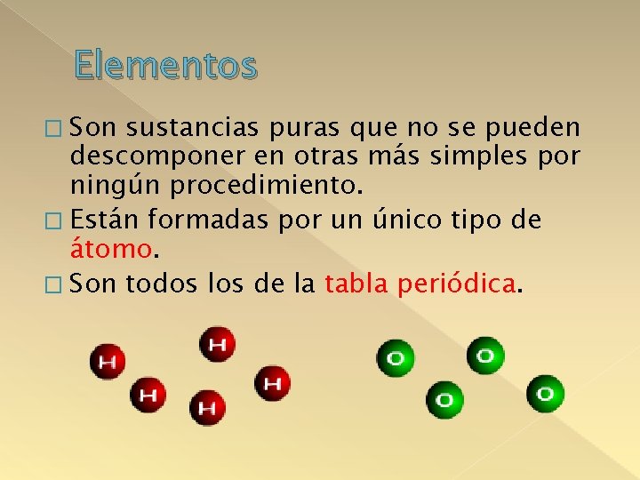 Elementos � Son sustancias puras que no se pueden descomponer en otras más simples
