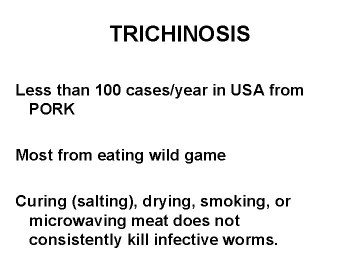 TRICHINOSIS Less than 100 cases/year in USA from PORK Most from eating wild game