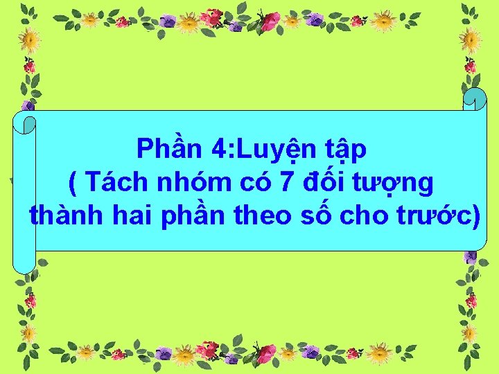 Phần 4: Luyện tập ( Tách nhóm có 7 đối tượng thành hai phần