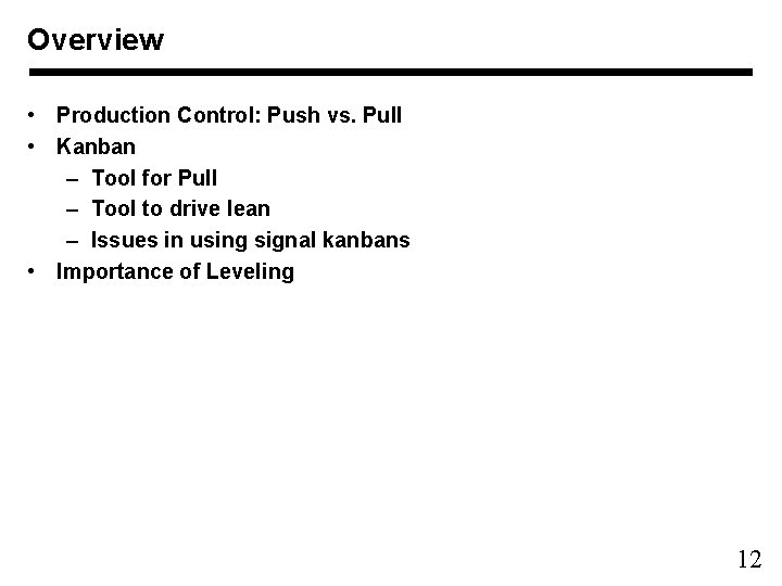 Overview • Production Control: Push vs. Pull • Kanban – Tool for Pull –