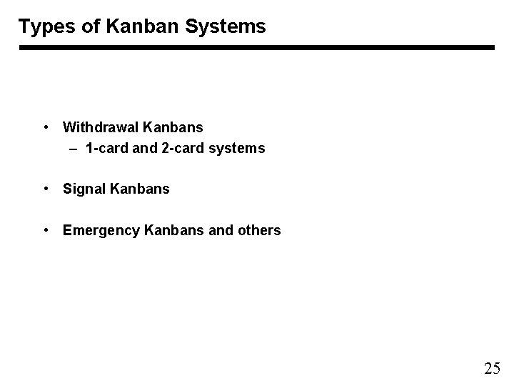 Types of Kanban Systems • Withdrawal Kanbans – 1 -card and 2 -card systems
