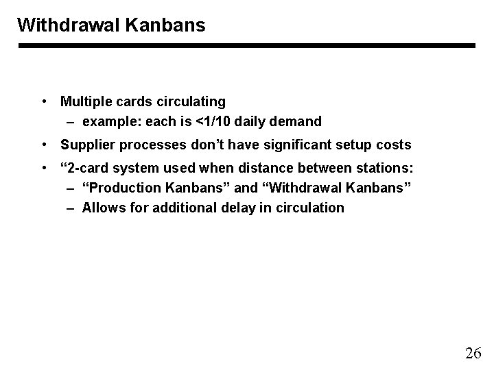 Withdrawal Kanbans • Multiple cards circulating – example: each is <1/10 daily demand •