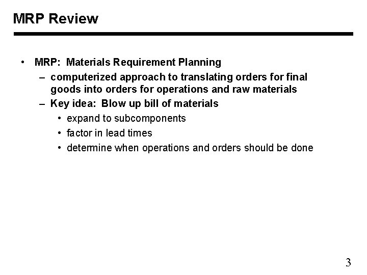 MRP Review • MRP: Materials Requirement Planning – computerized approach to translating orders for