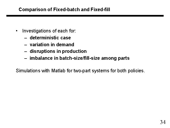 Comparison of Fixed-batch and Fixed-fill • Investigations of each for: – deterministic case –